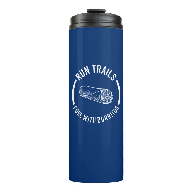 Run Trails, Fuel With Burritos Thermal Tumbler (Front)