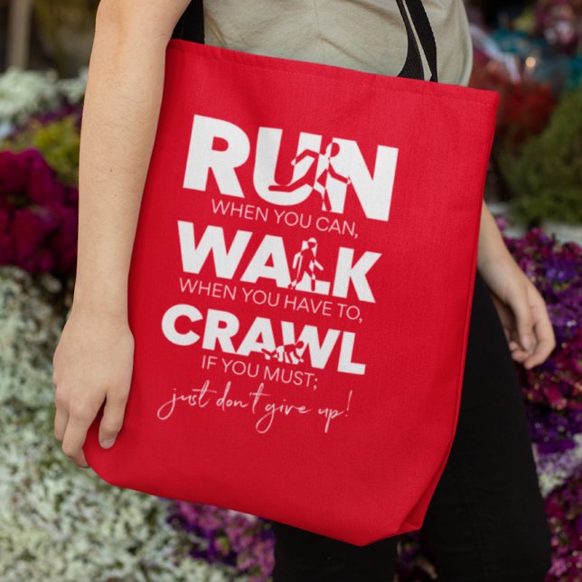 Run... Walk... Crawl... Just Don't Give Up! Tote Bag (Creator Uploaded)