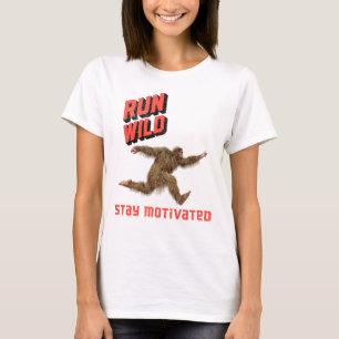 Run Wild Bigfoot Fitness Motivation T-Shirt