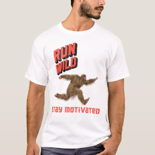 Run Wild Bigfoot Fitness Motivation T-Shirt