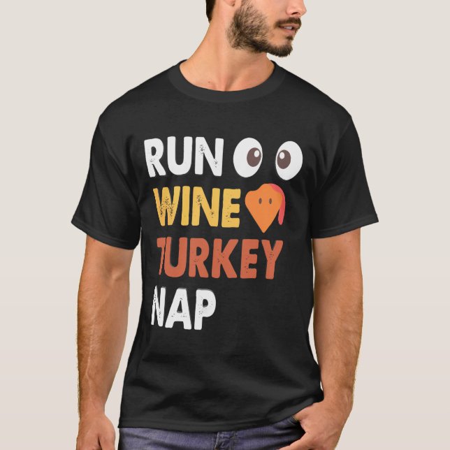 Run Wine Turkey Nap Funny Thanksgiving Dinner Trot T-Shirt (Front)