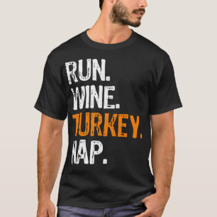 Run Wine Turkey Nap Running Thanksgiving Funny Run T-Shirt