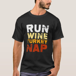 Run Wine Turkey Nap Thanksgiving Dinner Trot T-Shirt