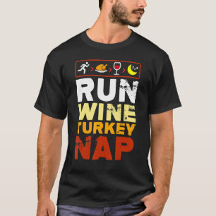 Run Wine Turkey Nap Thanksgiving Dinner Trot T-Shirt