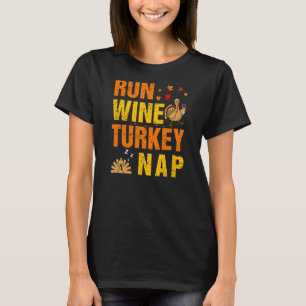 Run Wine Turkey Nap Thanksgiving Funny Turkey Wine T-Shirt