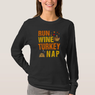 Run Wine Turkey Nap Thanksgiving Funny Turkey Wine T-Shirt