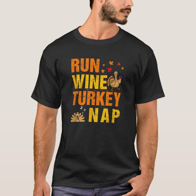 Run Wine Turkey Nap Thanksgiving Funny Turkey Wine T-Shirt (Front)