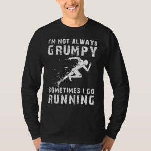 Run with a Smile: Im Not Always Grumpy, Sometimes  T-Shirt