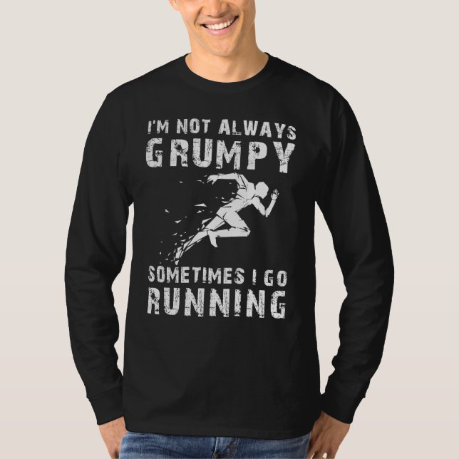 Run with a Smile: Im Not Always Grumpy, Sometimes  T-Shirt (Front)