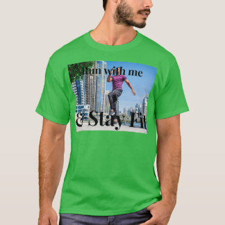 Run with me and stay fit and healthy T-Shirt
