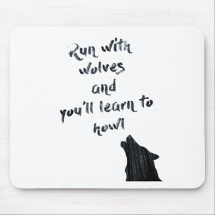 Run with wolves and you'll learn to howl mouse pad