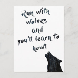 Run with wolves and you'll learn to howl postcard