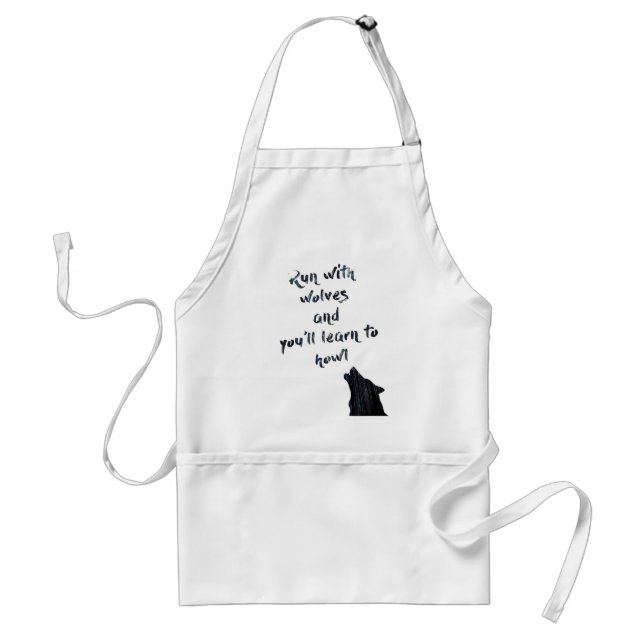 Run with wolves and you'll learn to  howl standard apron (Front)