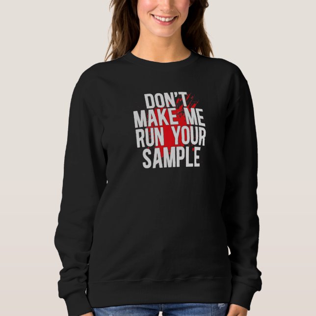 Run Your Sample Forensic Scientist Forensic Scienc Sweatshirt (Front)