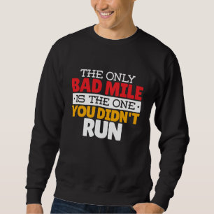 Runner - Funny Bad Mile Running Quote Sweatshirt