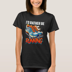 Runner I'D RATHER BE RUNNING Jogger Funny Marathon T-Shirt