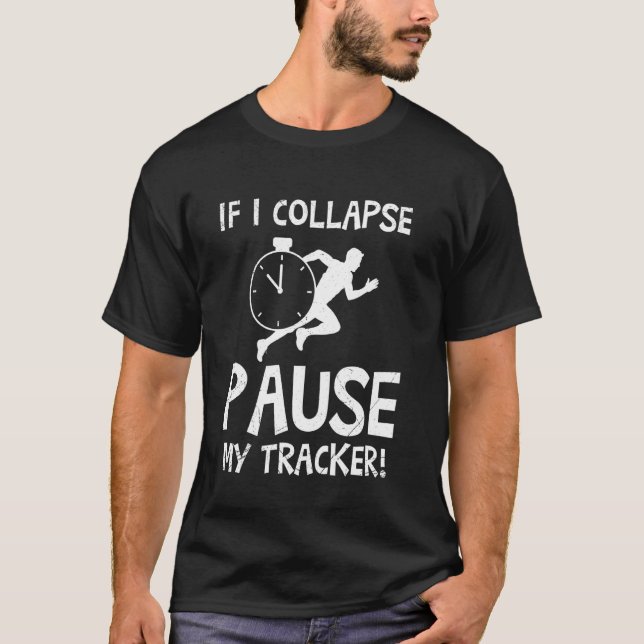 RUNNER IF I COLLAPSE PAUSE MY TRACKER Funny Marath T-Shirt (Front)
