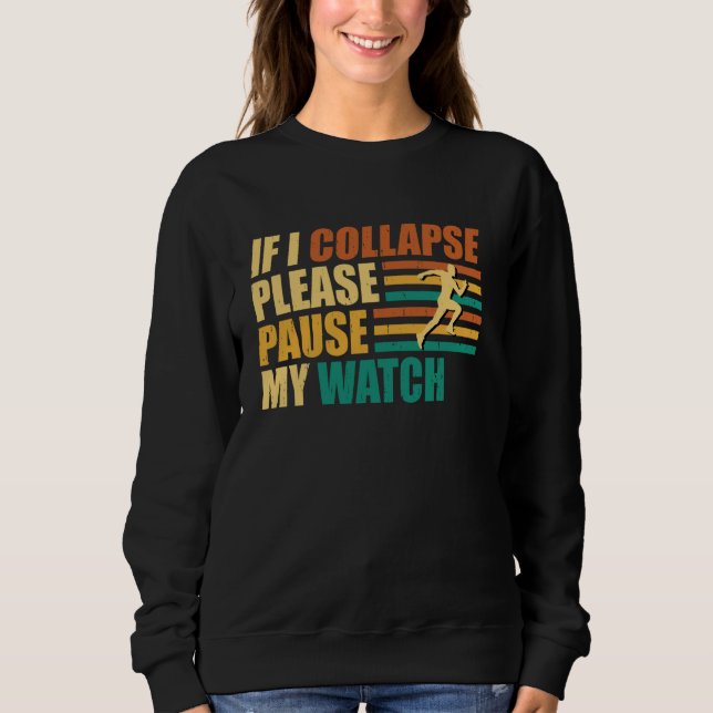 Runner IF I COLLAPSE PLEASE PAUSE MY WATCH Funny M Sweatshirt (Front)