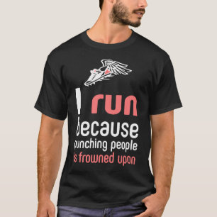 Runner - Running - I Run Because Punching People I T-Shirt