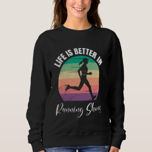 Runners LIFE IS BETTER IN RUNNING SHOES Funny Runn Sweatshirt