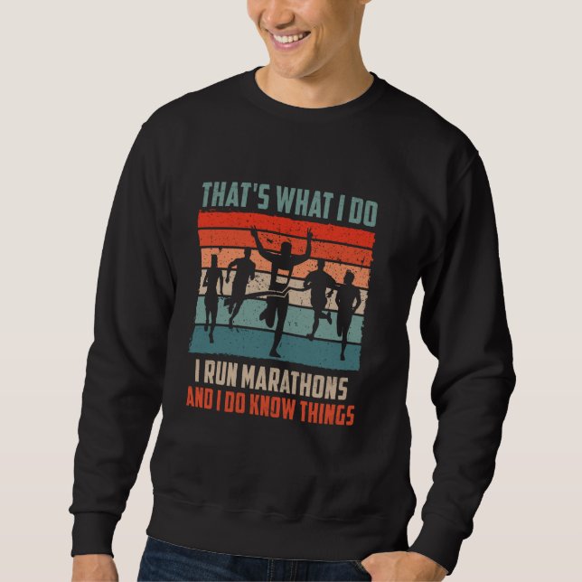 Runners THAT'S WHAT I DO I RUN MARATHONS Funny Run Sweatshirt (Front)