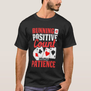 Running A Positive Count On My Patience Blackjack T-Shirt