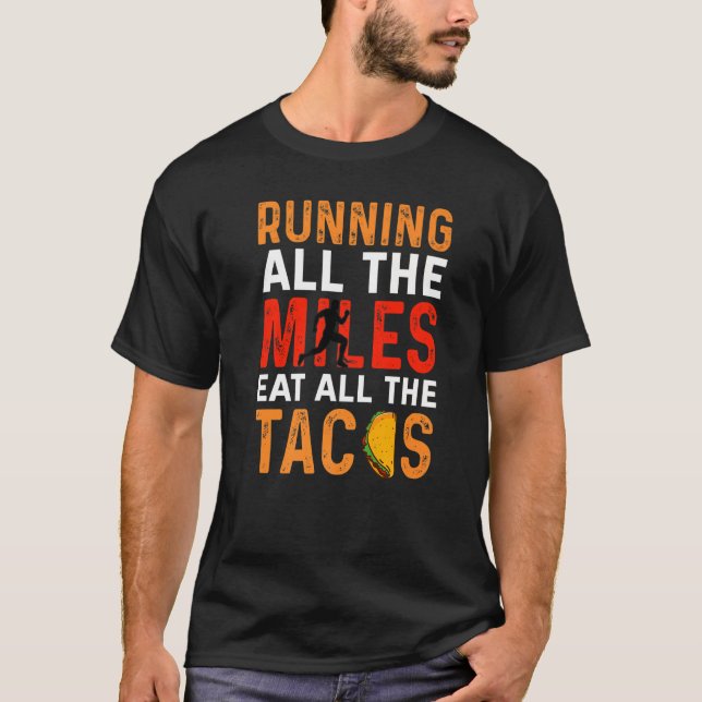 Running All The Miles Eat All The Tacos Jogging Ru T-Shirt (Front)