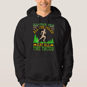 Running All The Miles Eat All The Tacos Running Hoodie