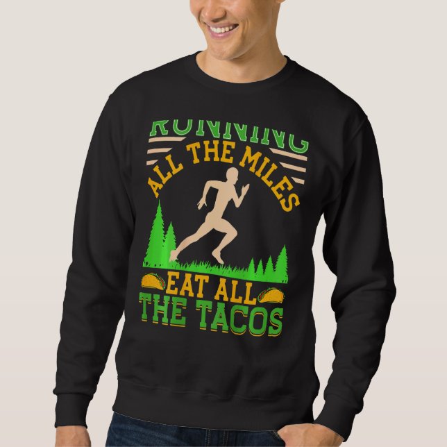 Running All The Miles Eat All The Tacos  Running Sweatshirt (Front)