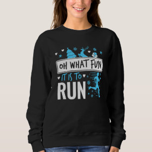 Running Christmas Oh What Fun It Is to Run Sweatshirt
