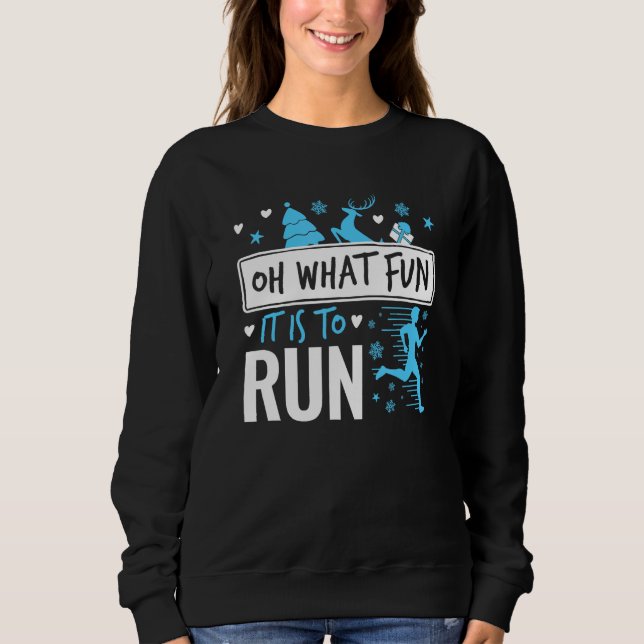 Running Christmas Oh What Fun It Is to Run Sweatshirt (Front)