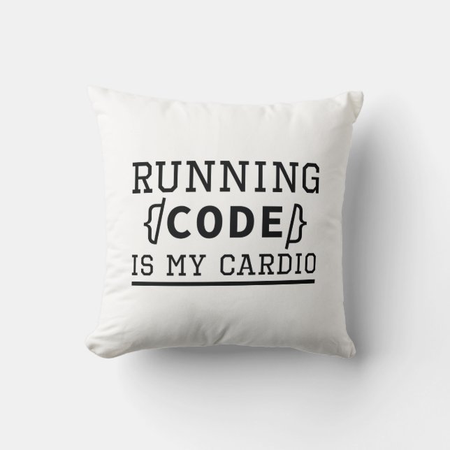 Running Code Is My Cardio Cushion (Front)