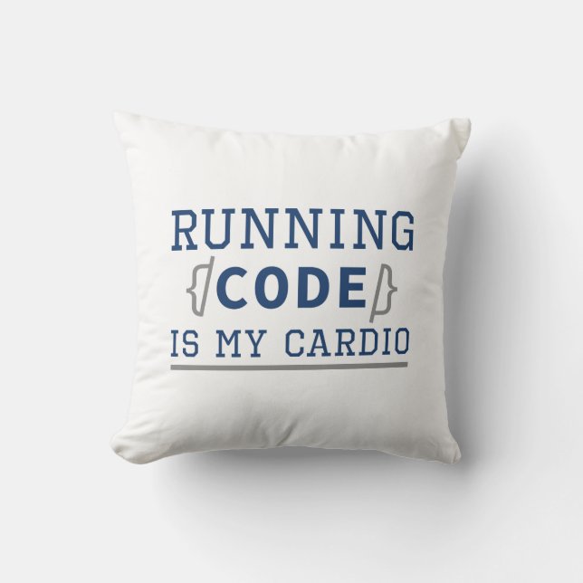 Running Code Is My Cardio Cushion (Front)