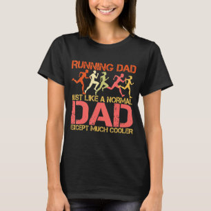 Running Dad Just Like A Normal Dad But Except Much T-Shirt