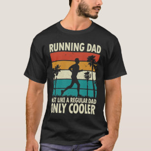 Running Dad Just Like a Regular Dad Only Cooler T-Shirt