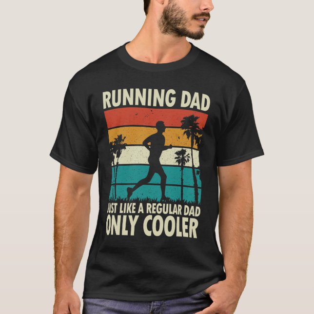 Running Dad Just Like a Regular Dad Only Cooler T-Shirt (Front)