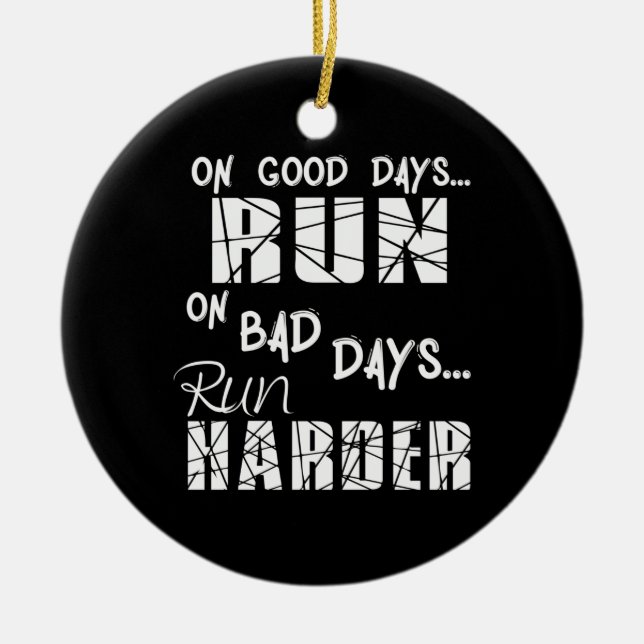 Running Good Days Run - Bad Days Run Harder Ceramic Ornament (Front)