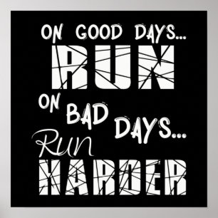Running Good Days Run - Bad Days Run Harder Poster