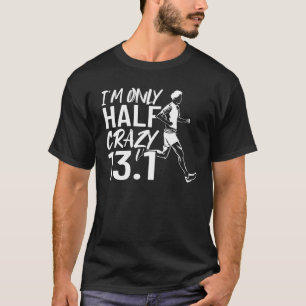 Running Half Marathoner I'm Only Half Crazy Half M T-Shirt
