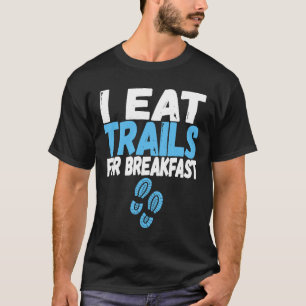 Running I Eat Trails For Breakfast Funny Trail Run T-Shirt