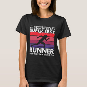 Running - I Never Dreamed I'd Grow Up To Be Super T-Shirt