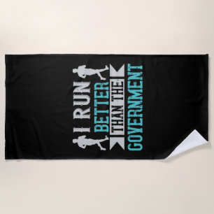 Running I run better than the government Beach Towel