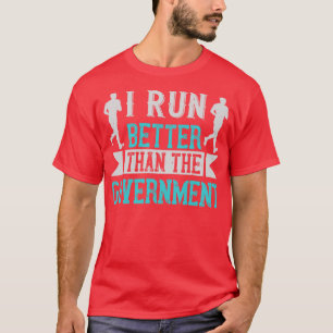 Running I run better than the government T-Shirt