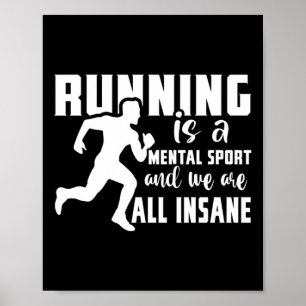 Running Is A Mental Sport And We Are All Insane Poster