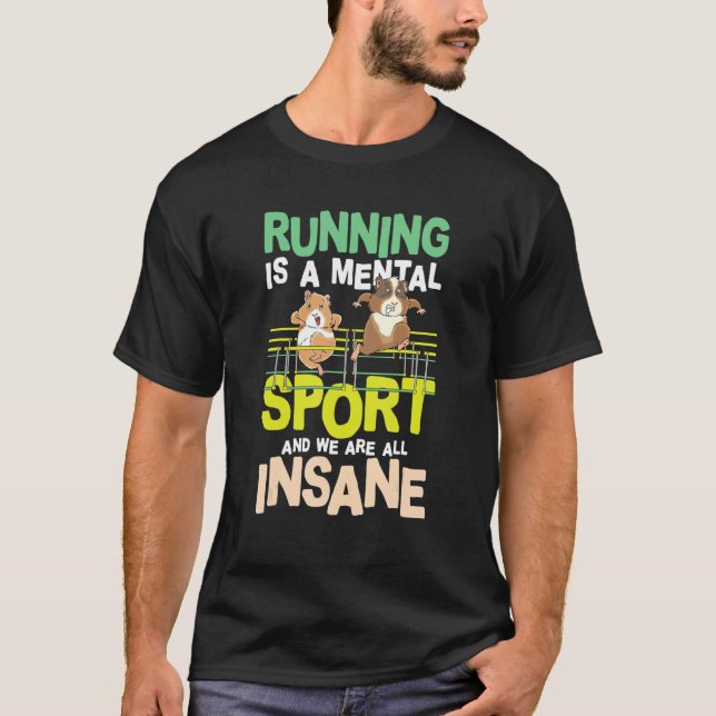Running Is A Mental Sport And We Are All Insane T-Shirt (Front)
