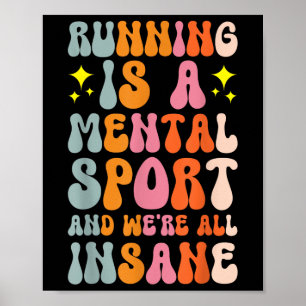Running Is A Mental Sport And Were All Insane Poster