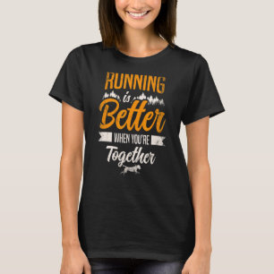 Running Is Better When You're Together Canicross T-Shirt