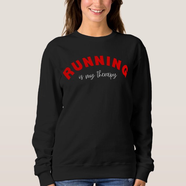 Running Is My Therapy Valentine’s Day For Runners  Sweatshirt (Front)