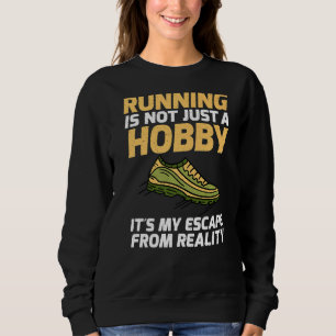 Running Is Not Just A Hobby Its My Escape From Rea Sweatshirt
