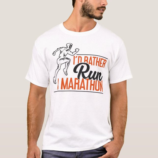 Running Jogging I'd Rather Run A Marathon T-Shirt (Front)